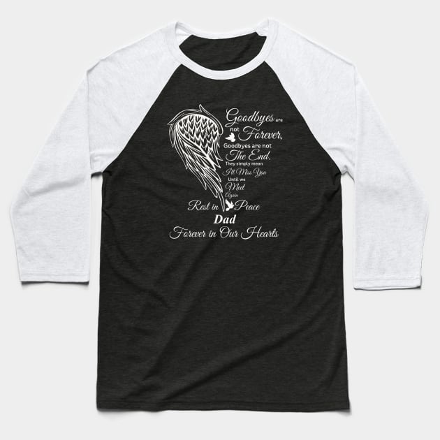 Goodbyes are not Forever | RIP Dad, Dad in heaven Baseball T-Shirt by The Printee Co